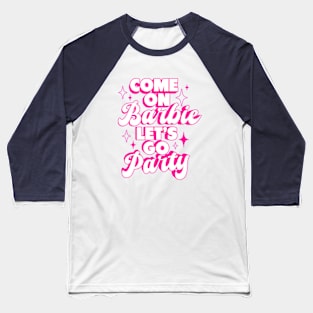 Come On Barbie Let's Go Party Ver.4 - Barbiecore Aesthetic Baseball T-Shirt